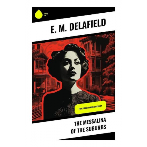 E. M. Delafield - The Messalina of the Suburbs