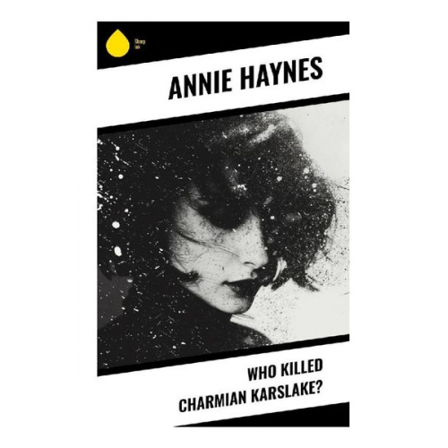 Annie Haynes - Who Killed Charmian Karslake?