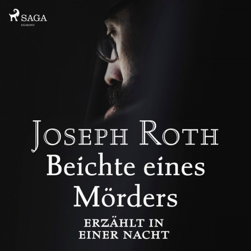 Joseph Roth - Beichte eines Mörders, erzählt in einer Nacht