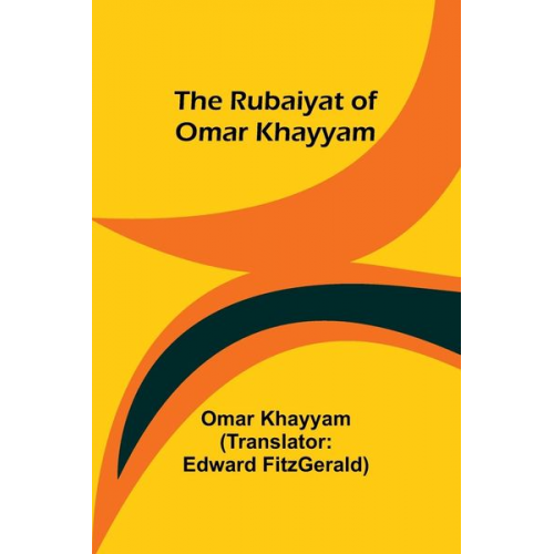 Omar Khayyam - The Rubaiyat of Omar Khayyam