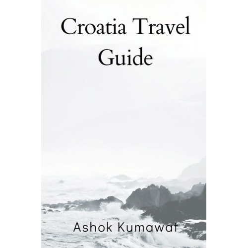 Ashok Kumawat Lawrence Lok - Croatia Travel Guide