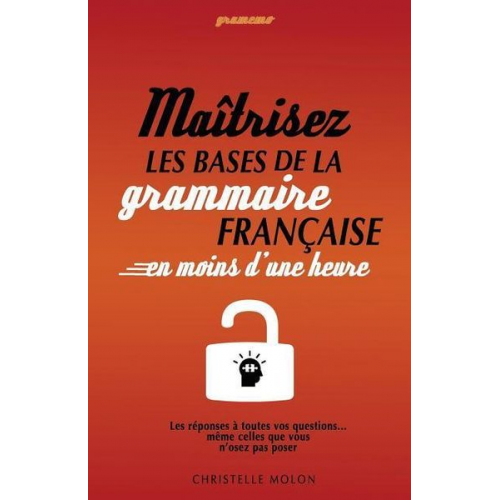 Christelle Molon - Gramemo - Maîtrisez les bases de la grammaire française en moins d'une heure: Les réponses à toutes vos questions... même celles que vous n'osez pas p