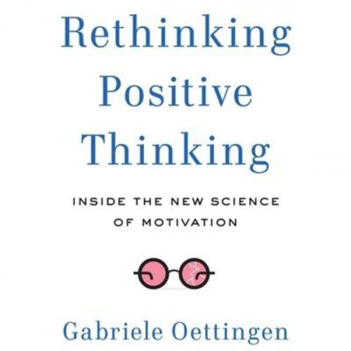 Gabriele Oettingen - Rethinking Positive Thinking