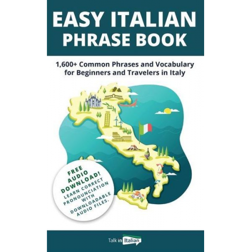 Talk in Italian - Easy Italian Phrase Book: 1,600+ Common Phrases and Vocabulary for Beginners and Travelers in Italy