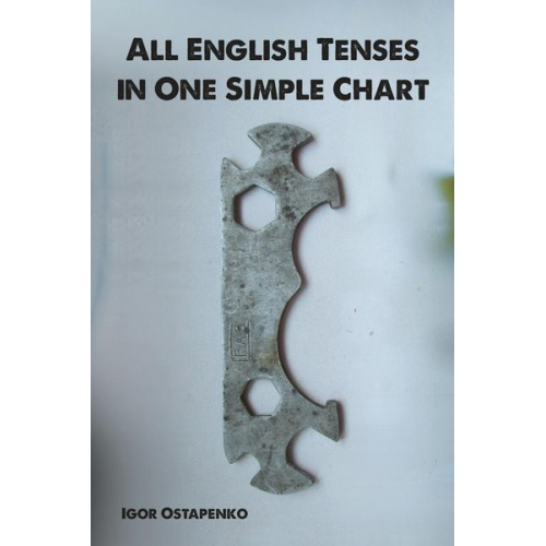 Igor Ostapenko - All English Tenses in One Simple Chart