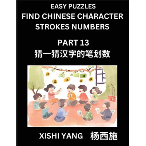 Xishi Yang - Find Chinese Character Strokes Numbers (Part 13)- Simple Chinese Puzzles for Beginners, Test Series to Fast Learn Counting Strokes of Chinese Characte