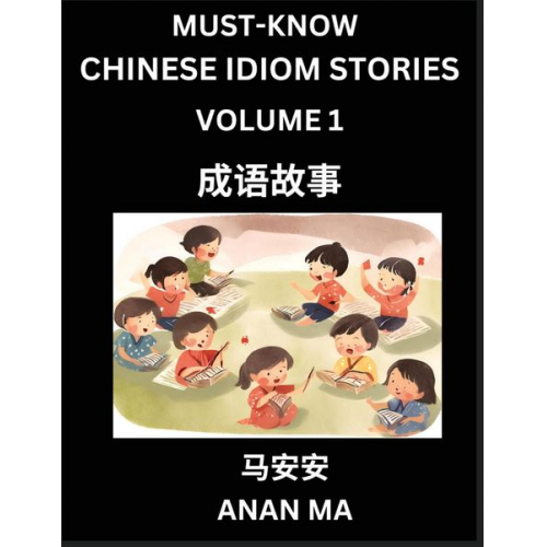 Anan Ma - Chinese Idiom Stories (Part 1)- Learn Chinese History and Culture by Reading Must-know Traditional Chinese Stories, Easy Lessons, Vocabulary, Pinyin,