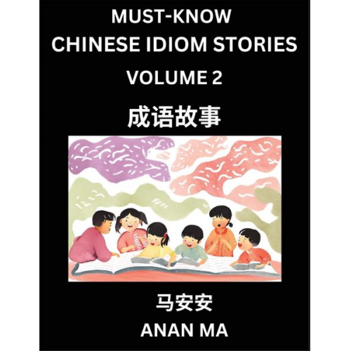 Anan Ma - Chinese Idiom Stories (Part 2)- Learn Chinese History and Culture by Reading Must-know Traditional Chinese Stories, Easy Lessons, Vocabulary, Pinyin,