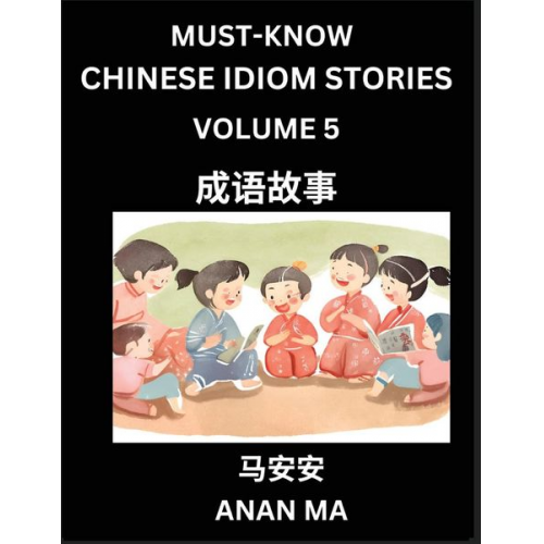 Anan Ma - Chinese Idiom Stories (Part 5)- Learn Chinese History and Culture by Reading Must-know Traditional Chinese Stories, Easy Lessons, Vocabulary, Pinyin,