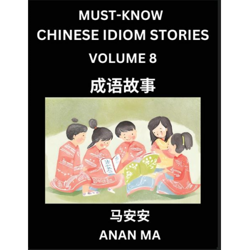 Anan Ma - Chinese Idiom Stories (Part 8)- Learn Chinese History and Culture by Reading Must-know Traditional Chinese Stories, Easy Lessons, Vocabulary, Pinyin,