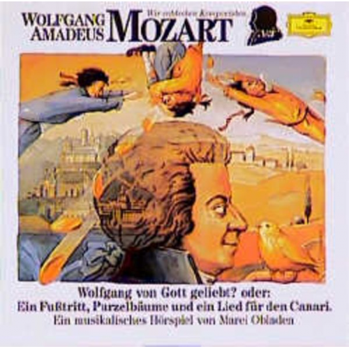 Marei Obladen - Wolfgang Amadeus Mozart - Wolfgang von Gott geliebt? oder: Ein Fusstritt, Purzelbäume und ein Lied für den Canari