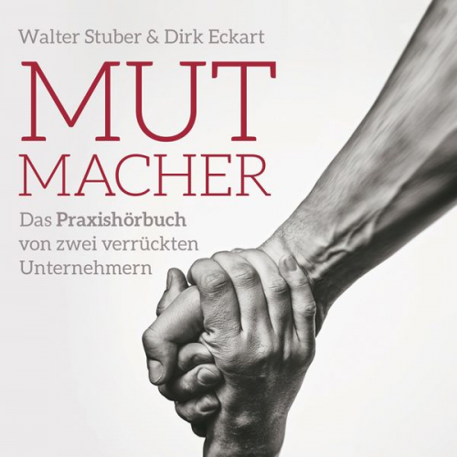 Walter Stuber Dirk Eckart - Mutmacher - Das Praxishandbuch von;zwei verrückten Unternehmern