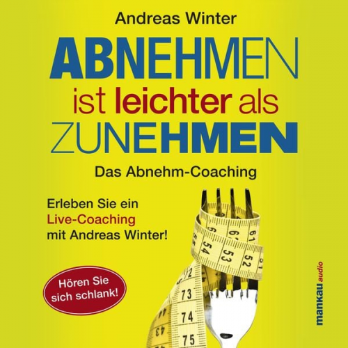 Andreas Winter - Abnehmen ist leichter als Zunehmen. Das Abnehm-Coaching