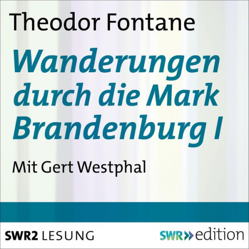 Theodor Fontane - Wanderungen durch die Mark Brandenburg I