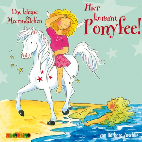 Barbara Zoschke - Hier kommt Ponyfee (10): Das kleine Meermädchen