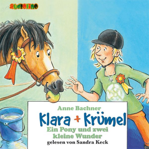 Anne Bachner - Klara + Krümel (6): Ein Pony und zwei kleine Wunder