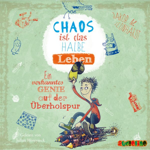 Jakob M. Leonhardt - Chaos ist das halbe Leben - Ein verkanntes Genie auf der Überholspur