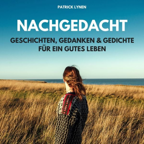 Patrick Lynen - NACHGEDACHT - Geschichten, Gedanken und Gedichte für ein gutes Leben