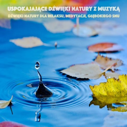 Yella A. Deeken - Uspokajające Dźwięki Natury z Muzyką: Dźwięki natury dla relaksu, medytacji, głębokiego snu