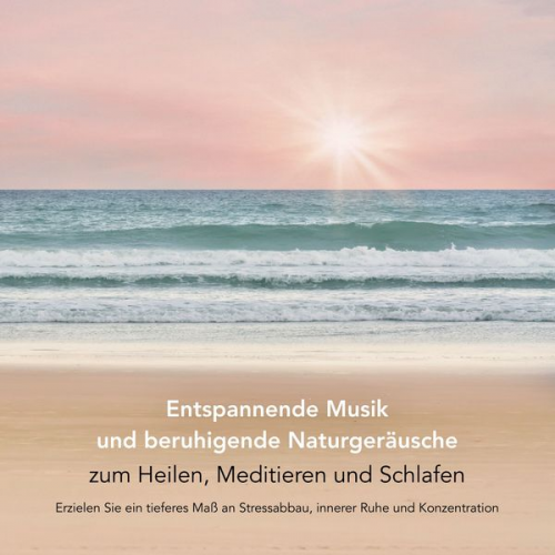 Yella A. Deeken - Entspannende Musik und beruhigende Naturgeräusche zum Heilen, Meditieren und Schlafen (Entspannungsmusik)