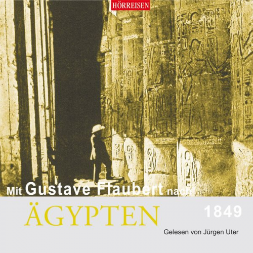 Gustave Flaubert - Mit Gustave Flaubert nach Ägypten