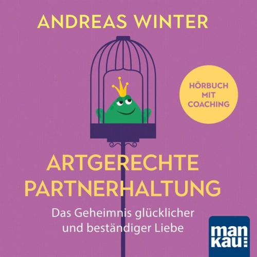 Andreas Winter - Artgerechte Partnerhaltung. Das Geheimnis glücklicher und beständiger Liebe