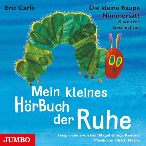 Eric Carle - Die kleine Raupe Nimmersatt & weitere Geschichten. Mein kleines HörBuch der Ruhe