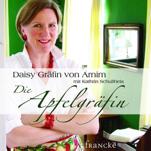 Daisy Gräfin Arnim - Die Apfelgräfin