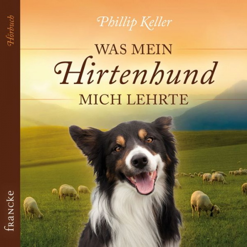 Phillip Keller - Was mein Hirtenhund mich lehrte