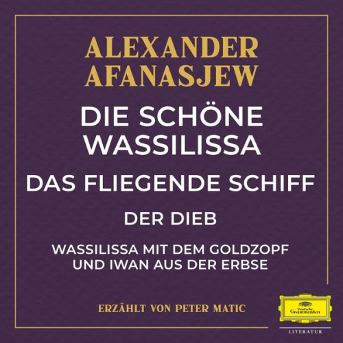 Alexander Afanasjew - Die schöne Wassilissa / das fliegende Schiff / Der Dieb / Wassilissa mit dem Goldzopf und Iwan aus der Erbse