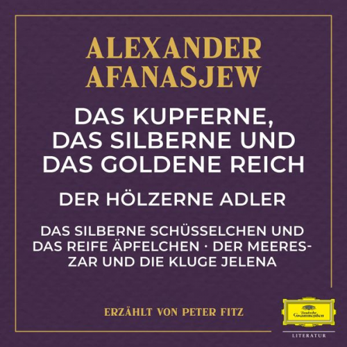 Alexander Afanasjew - Das kupferne, das silberne und das goldene Reich / Der hölzerne Adler / Das silberne Schüsselchen und das reife Äpfelchen / Der Meereszar und die klug