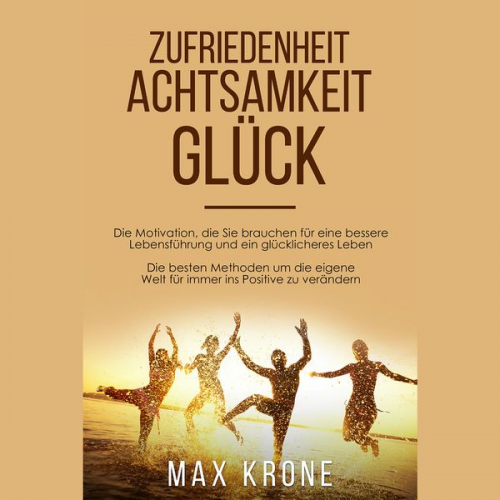 Max Krone - Zufriedenheit Achtsamkeit Glück