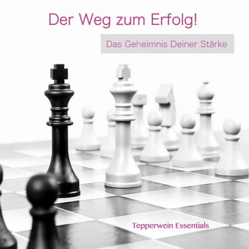 Tepperwein Essentials - Der Weg zum Erfolg! Das Geheimnis Deiner Stärke