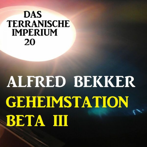 Alfred Bekker - Das Terranische Imperium 20 - Geheimstation Beta III