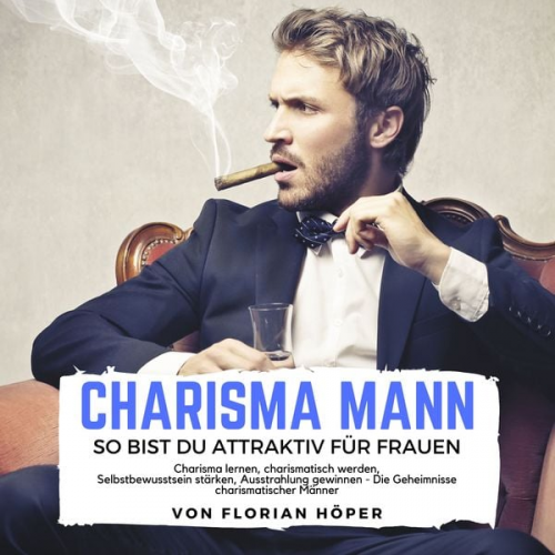 Florian Höper - Charisma Mann – so bist Du attraktiv für Frauen