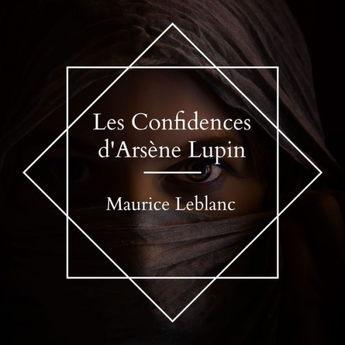 Maurice Leblanc - Les Confidences d'Arsène Lupin