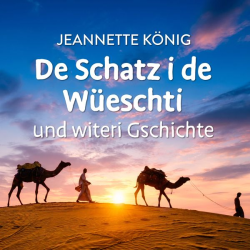 Jeannette König - De Schatz i de Wüeschti und witeri Gschichte