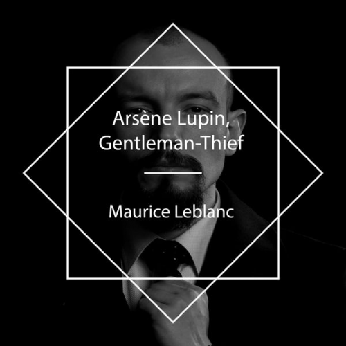 Maurice Leblanc - Arsène Lupin, Gentleman-Thief