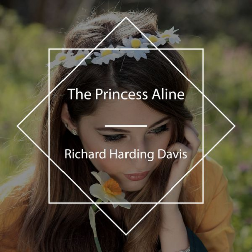 Richard Harding Davis - The Princess Aline