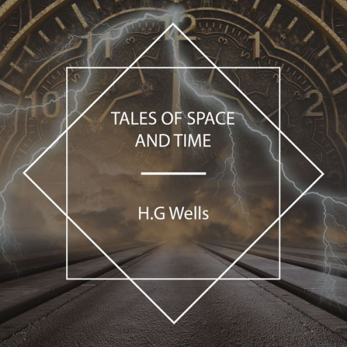 H.G. Wells - Tales of Space and Time