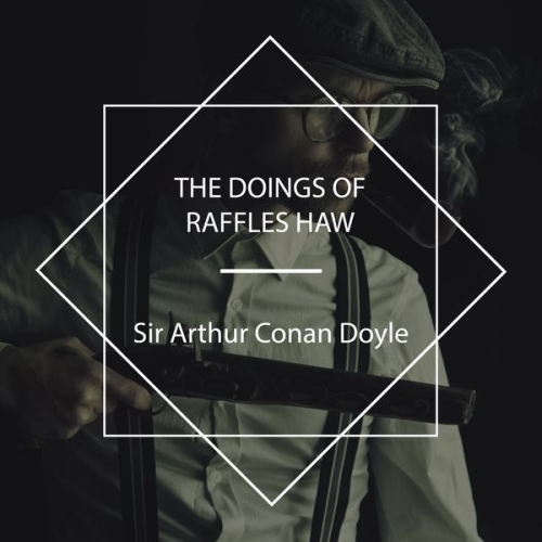 Arthur Conan Doyle - The Doings of Raffles Haw