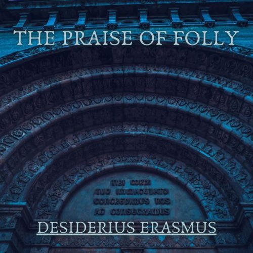 Desiderius Erasmus - The Praise of Folly