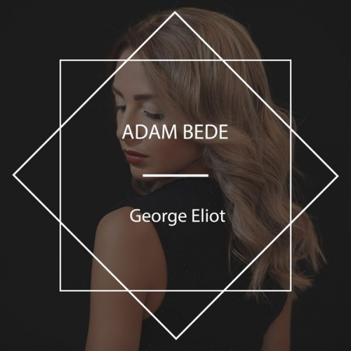 George Eliot - Adam Bede