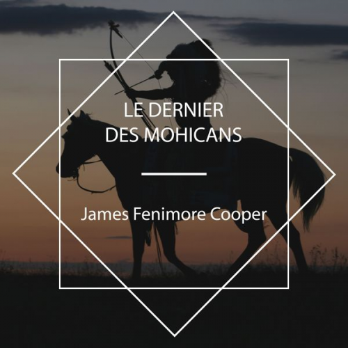 James Fenimore Cooper - Le Dernier des Mohicans