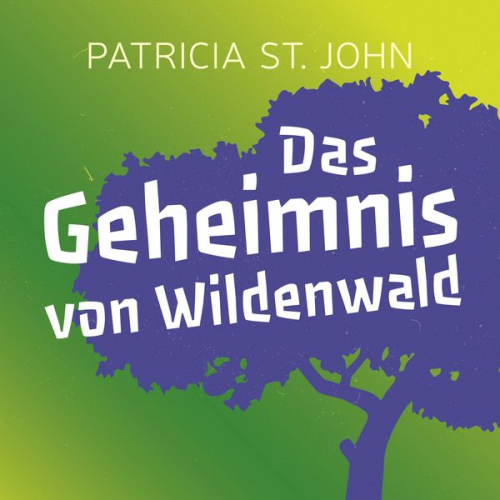 Patricia St. John - Das Geheimnis von Wildenwald