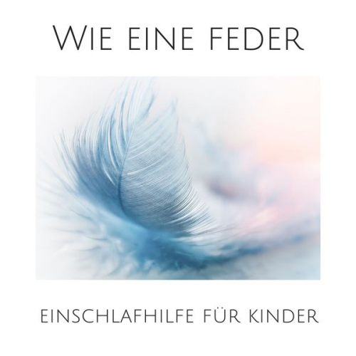 Johanna Andersen - Wie eine Feder: Einschlafhilfe für Kinder