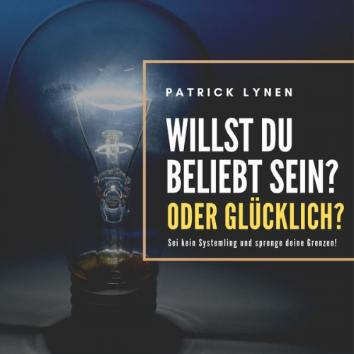 Patrick Lynen - Willst du beliebt sein? Oder glücklich?