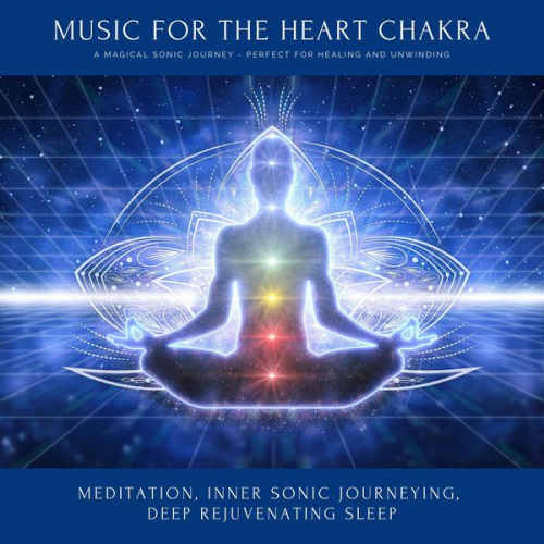 Yella A. Deeken - Music for the Heart Chakra: A Magical Sonic Journey - Perfect for Healing & Unwinding