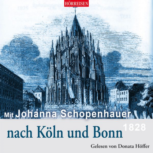 Johanna Schopenhauer - Mit Johanna Schopenhauer nach Köln und Bonn