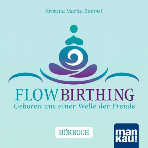 Kristina Marita Rumpel - FlowBirthing. Das Hörbuch